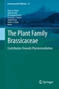Naser A. Anjum - The Plant Family Brassicaceae - Contribution Towards Phytoremediation.