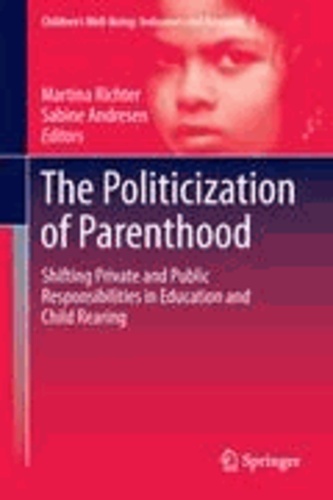 Martina Richter - The Politicization of Parenthood - Shifting private and public responsibilities in education and child rearing.
