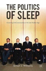 The Politics of Sleep - Governing (Un)consciousness in the Late Modern Age.