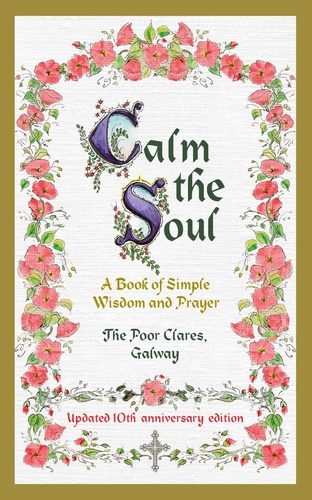 Calm the Soul: A Book of Simple Wisdom and Prayer. A Book of Simple Wisdom and Prayer
