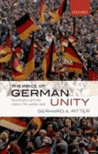 The Price of German Unity - Reunification and the Crisis of the Welfare State.
