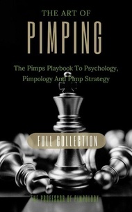 Téléchargements ebook gratuits Amazon pour kindle The Art Of Pimping Volume #3 Master's Manual: The Pimps Playbook To Psychology, Pimpology And Pimp Strategy - The Hall Of Fame Game Collection, #6 9798227260680 en francais CHM
