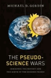 The Pseudoscience Wars - Immanuel Velikovsky and the Birth of the Modern Fringe.