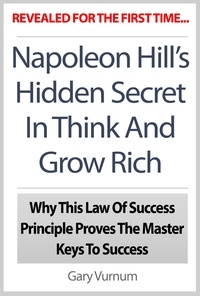  The Publishing Co. - Napoleon Hill's Hidden Secret In Think And Grow Rich: Why This Law Of Success Principle Proves The Master Keys To Success.