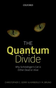 The Quantum Divide - Why Schrodinger's Cat is Either Dead or Alive.