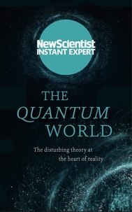 The Quantum World - The disturbing theory at the heart of reality.