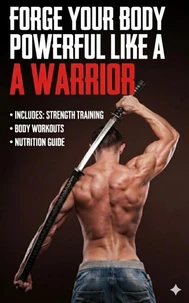 How to forge your body powerful like a warrior
