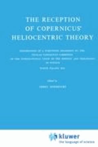J. Dobrzycki - The Reception of Copernicus' Heliocentric Theory - Proceedings of a Symposium Organized by the Nicolas Copernicus Committee of the International Union of the History and Philosophy of Science Torun, Poland 1973.