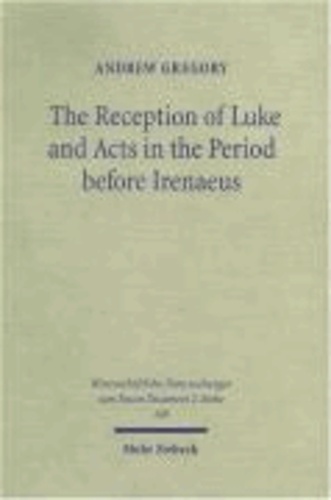 The Reception of Luke and Acts in the Period before Irenaeus - Looking for Luke in the Second Century.
