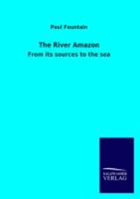 The River Amazon - From its sources to the sea.