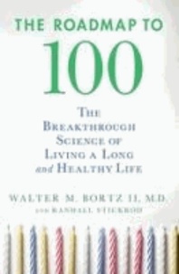 The Roadmap to 100 - The Breakthrough Science of Living a Long and Healthy Life.