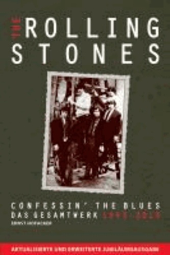 The Rolling Stones: Confessin' The Blues - Das Gesamtwerk 1963-2013 - Von Ernst Hofacker. Aktualisierte und erweiterte Jubiläumsausgabe..