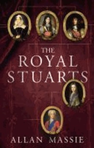 The Royal Stuarts - A History of the Family That Shaped Britain.