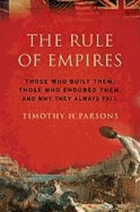 The Rule of Empires Those Who Built Them, Those Who Endured Them, and Why They Always Fall - Those Who Built Them, Those Who Endured Them, and Why They Always Fall.