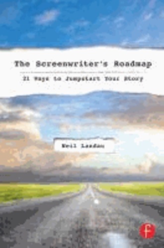 The Screenwriter's Roadmap - 21 Ways to Jumpstart Your Story.