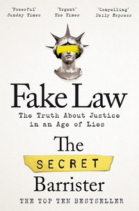 The Secret Barrister - Fake Law - The Truth About Justice in an Age of Lies.