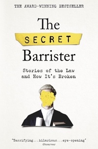 The Secret Barrister - The Secret Barrister - Stories of the Law and How It's Broken.