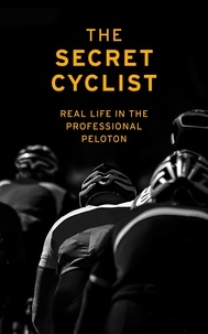 The Secret Cyclist - The Secret Cyclist - Real Life as a Rider in the Professional Peloton.