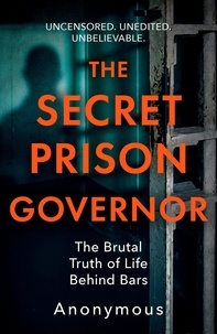 The Secret Prison Governor - The Secret Prison Governor - The Brutal Truth of Life Behind Bars.