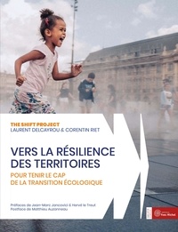  The Shift Project et Laurent Delcayrou - Vers la résilience des territoires - Pour tenir le cap de la transition écologique.