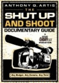 The Shut Up and Shoot Documentary Guide - A Down & Dirty DV Production.