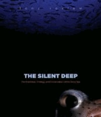 The Silent Deep - The Discovery, Ecology and Conservation of the Deep Sea.