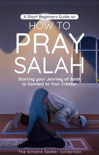  The Sincere Seeker - A Short Beginners Guide on How to Pray Salah - Islamic Books Series for Adults.