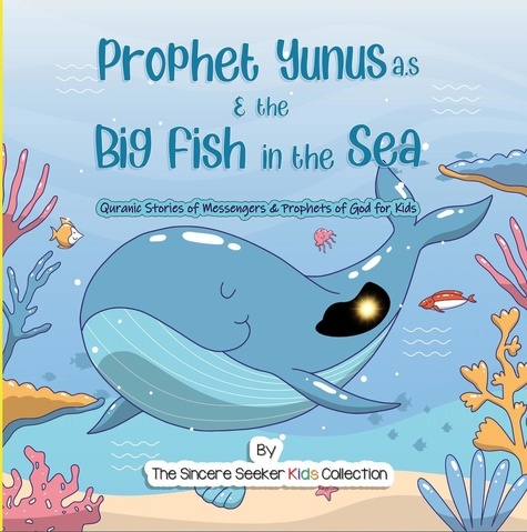  The Sincere Seeker - Prophet Yunus &amp; the Big Fish in the Sea - Islamic Books for Muslim Kids.
