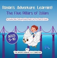  The Sincere Seeker - Rayan's Adventure Learning the Five Pillars of Islam - Islamic Books for Muslim Kids.