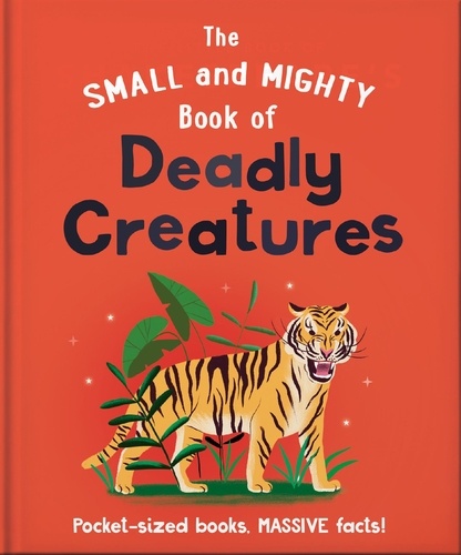 The Small and Mighty Book of Deadly Creatures. Pocket-sized books, MASSIVE facts!