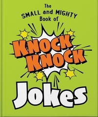 The Small and Mighty Book of Knock Knock Jokes - Who’s There?.