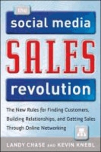 The Social Media Sales Revolution: The New Rules for Finding Customers, Building Relationships, and Closing More Sales Through Online Networking.