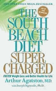 The South Beach Diet Supercharged - Faster Weight Loss and Better Health for Life.