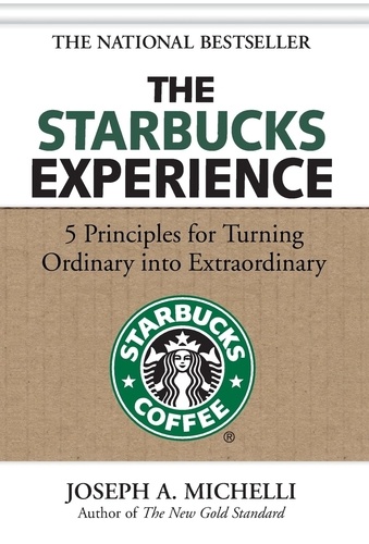 The Starbucks Experience - 5 Principles for Turning Ordinary into Extraordinary.