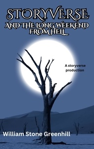  The storyteller et  william stone greenhill - Storyverse and the Long Weekend From Hell - STORYVERSE, #5.