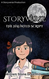 The storyteller et  william stone greenhill - Storyverse The Haunted Script - STORYVERSE, #6.