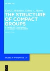 The Structure of Compact Groups - A Primer for the Student - A Handbook for the Expert.