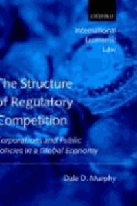 The Structure of Regulatory Competition: Corporations and Public Policies in a Global Economy