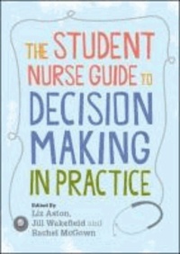 The Student Nurse Guide to Decision Making in Practice.