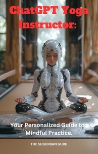  The Suburban Guru - ChatGPT Yoga Instructor: Your Personalized Guide to a Mindful Practice..