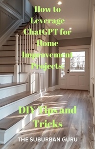  The Suburban Guru - "How to Leverage ChatGPT for Home Improvement Projects: DIY Tips and Tricks".