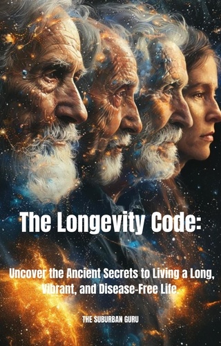  The Suburban Guru - The Longevity Code:   Uncover the Ancient Secrets to Living a Long, Vibrant, and Disease-Free Life..
