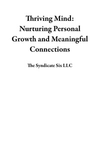  The Syndicate Six LLC - Thriving Mind: Nurturing Personal Growth and Meaningful Connections.