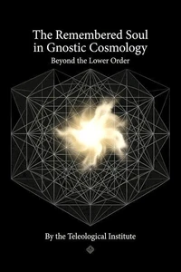 The Remembered Soul in Gnostic Cosmology: Beyond the Lower Order