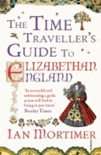 The Time Traveller's Guide to Elizabethan England.