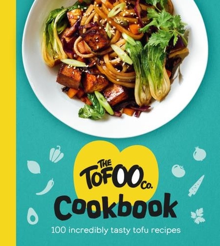 The Tofoo Co. - The Tofoo Cookbook - 100 delicious, easy &amp; meat free recipes.