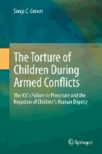 The Torture of Children During Armed Conflicts - The ICC's Failure to Prosecute and the Negation of Children's Human Dignity.