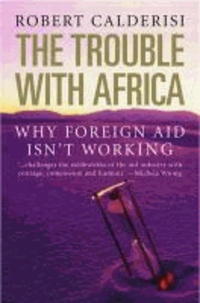 The Trouble with Africa - Why Foreign Aid Isn't Working.