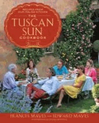 The Tuscan Sun Cookbook - Recipes from Our Italian Kitchen.