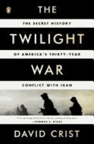 The Twilight War - The Secret History of America's Thirty-Year Conflict with Iran.